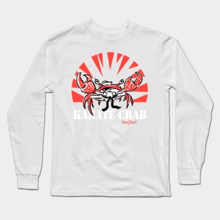 KARATE CRAB! Long Sleeve T-Shirt